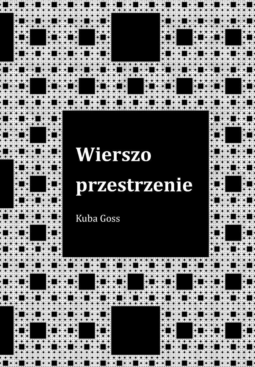 Obrazek stanowi okładkę zbioru poezji "Wierszoprzestrzenie". Przedstawia motyw fraktalny (Dywan Sierpińskiego) - przestrzeń wypełnioną czarnymi kwadratami w różnych rozmiarach.